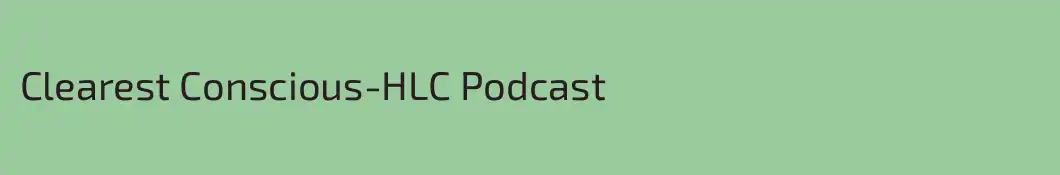 Clearest Conscious-HLC Podcast